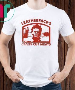 Leatherface's fresh cut meats shirt