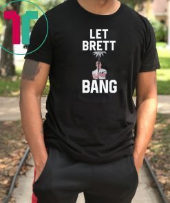 Let Brett Bang Classic T-Shirt