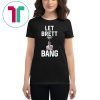 Let Brett Bang Classic T-Shirt