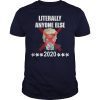 Literally Anyone Else Donald Trump 2020 Shirts