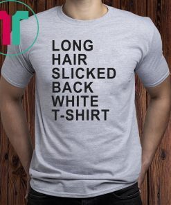 Long Hair Slicked Back White Tee Shirt