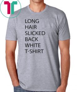 Long Hair Slicked Back White T Shirt Tee Shirt