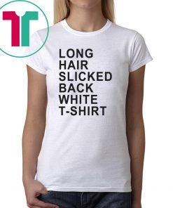 Long Hair Slicked Back White 2019 Tee Shirt