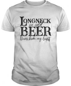 Longneck ice cold beer never broke my heart shirt