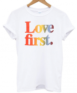 Love First T-Shirt