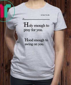 Lovely Mimi Holy Enough To Pray For You Hood Enough To Swing On You Shirt