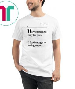 Lovely Mimi Holy Enough To Pray For You Hood Enough To Swing On You Shirt