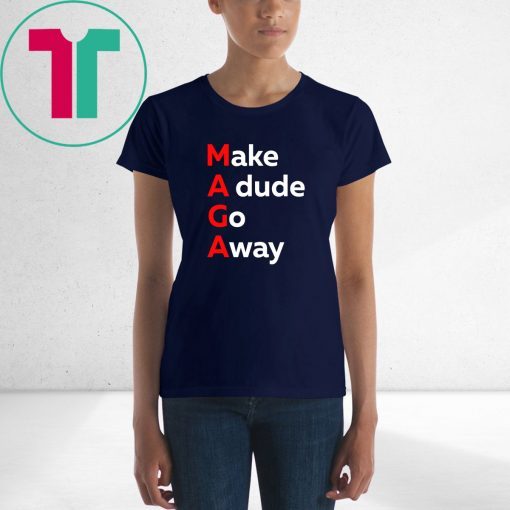 MAGA Make a Dude Go Away Dude Gotta Go T-Shirt