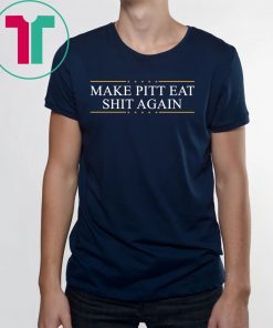 Make Pitt eat shit again shirt