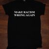 Make Racism Wrong Again America Anti Trump T Shirt