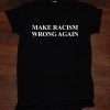 Make Racism Wrong Again America Anti Trump T-Shirt unisex adult