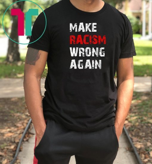 Make Racism Wrong Again Anti-Hate 86 45 Resist Anti Trump Tee Shirts