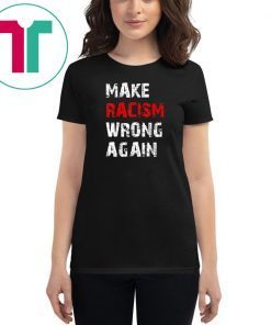 Make Racism Wrong Again Anti-Hate 86 45 Resist Anti Trump Tee Shirts