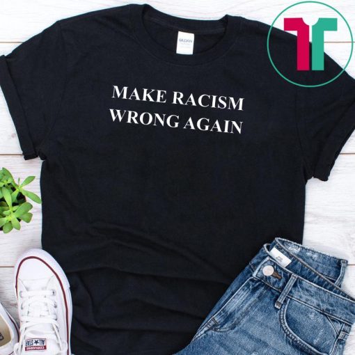 Make Racism Wrong Again Anti-Hate 86 45 Resist Message Shirt