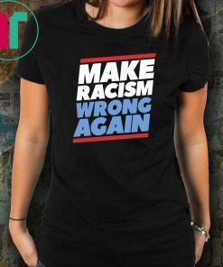 Make Racism Wrong Again Anti Hate Anti Trump Resist T-Shirt