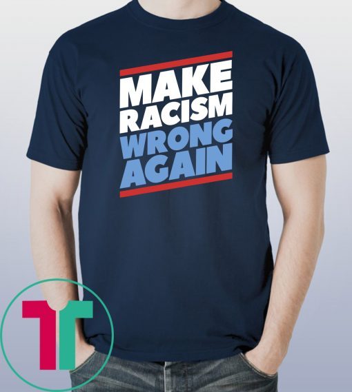 Make Racism Wrong Again Anti Hate Anti Trump Resist T-Shirt