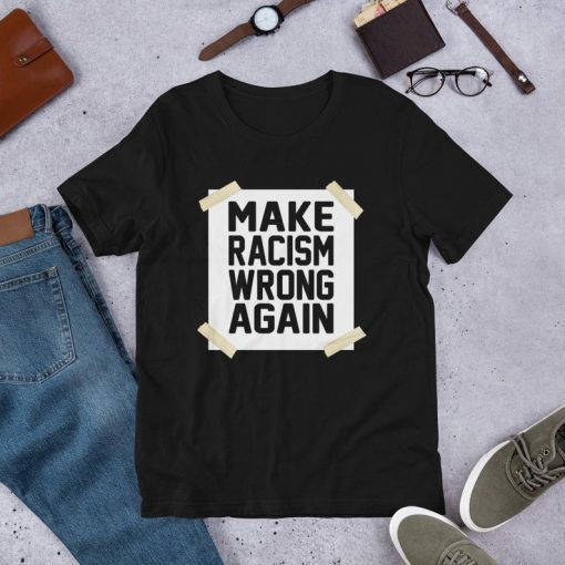 Make Racism Wrong Again Anti Racism Anti Hate Short Sleeve Unisex T-Shirt