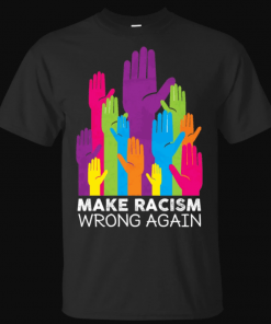 Make Racism Wrong Again Anti Trump Anti Hate T-Shirt