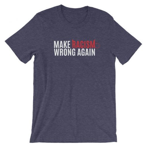 Make Racism Wrong Again SImpeach 45 Shirt Unisex T-Shirt