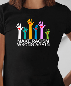 Make Racism Wrong Again Classic Gift Tee Shirt