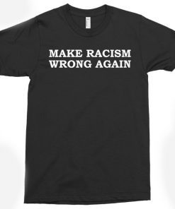 Make Racism Wrong Again Shirt, ANTIFA, ANTIFA Shirt, Trump Shirt, USA Shirt