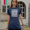 Make Racism Wrong Again Tee Shirt Anti-Hate Anti-President