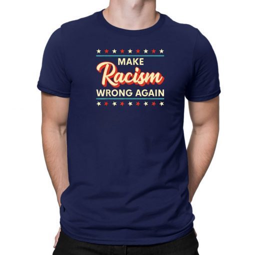 Make Racism Wrong Again Shirt Anti Racism Tee Shirt