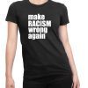 Make Racism Wrong Again Shirt Anti Racism Classic Tee Shirt
