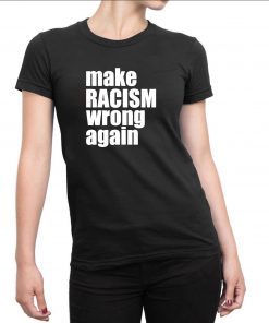 Make Racism Wrong Again Shirt Anti Racism Classic Tee Shirt