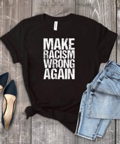 Make Racism Wrong Again Shirt Anti Racism Tshirt