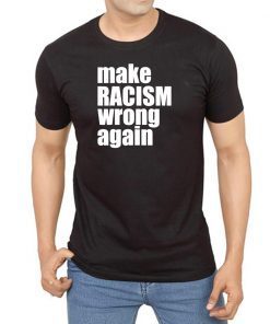 Make Racism Wrong Again Shirt Anti Racism Classic Tee Shirt