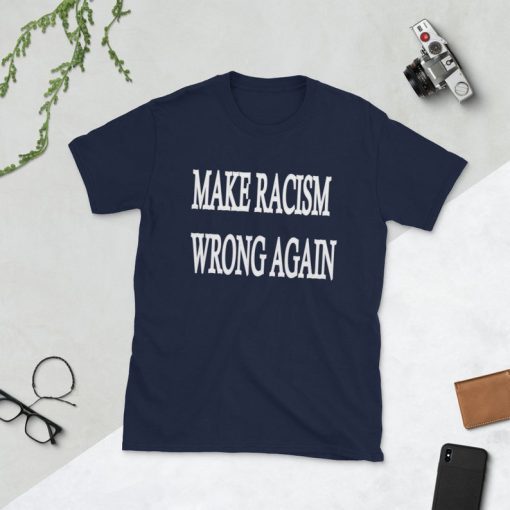 Make Racism Wrong Again Shirt Anti Trump shirt Stop Racism Make America Great Again Style Shirts