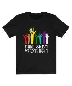 Make Racism Wrong Again Shirt Make Racism Wrong Again T-Shirt