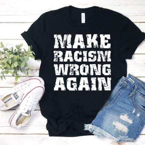 Make Racism Wrong Again Shirt Political Anti Trump T-Shirts