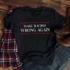 Make Racism Wrong Again Shirt Political Anti Trump T-Shirt