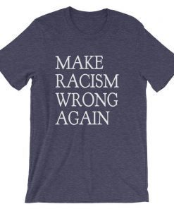 Make Racism Wrong Again Shirt Protest The President Impeach Trump 86 45 Short Sleeve Unisex T-Shirt