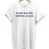 Make Racism Wrong Again Slogan Hipster Unisex T-shirt