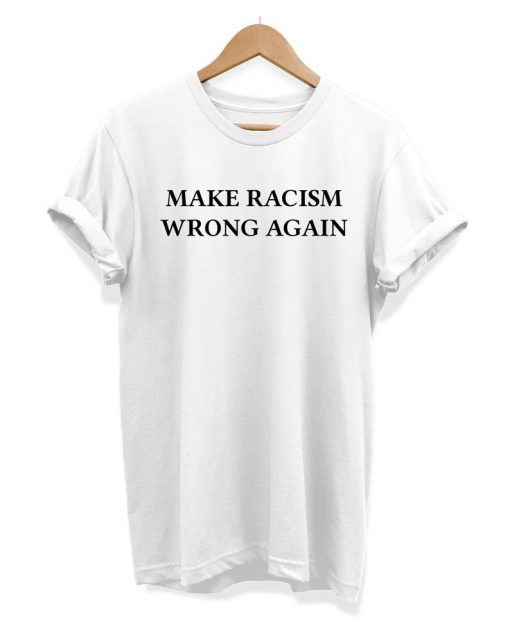 Make Racism Wrong Again Slogan Hipster Unisex T-shirt