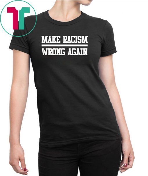 Make Racism Wrong Again Social Justice Political T-Shirt