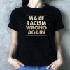 Buy Make Racism Wrong Again Tee Shirt