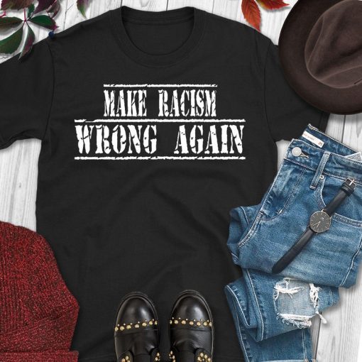 Buy Make Racism Wrong Again Tee Shirt