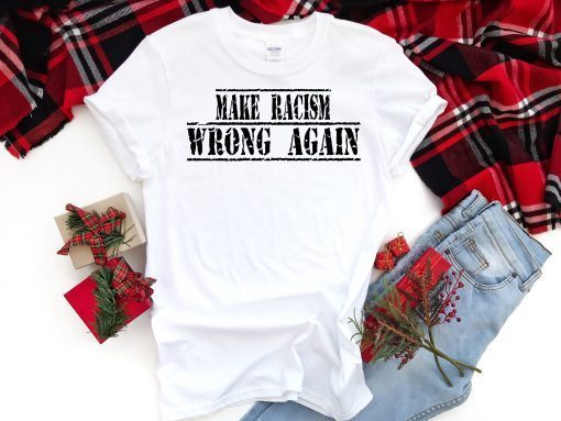 Mens Make Racism Wrong Again Unisex T-Shirt