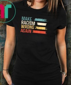 Make Racism Wrong Again T-Shirt Anti Hate 86 45 Vintage Gift T-ShirtMake Racism Wrong Again T-Shirt Anti Hate 86 45 Vintage Gift T-Shirt