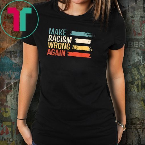 Make Racism Wrong Again T-Shirt Anti Hate 86 45 Vintage Gift T-ShirtMake Racism Wrong Again T-Shirt Anti Hate 86 45 Vintage Gift T-Shirt