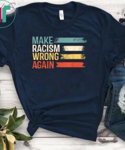 Make Racism Wrong Again T-Shirt Anti Hate 86 45 Vintage Gift T-Shirt