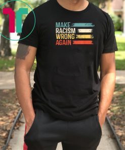 Make Racism Wrong Again T-Shirt Anti Hate 86 45 Vintage Gift T-Shirt