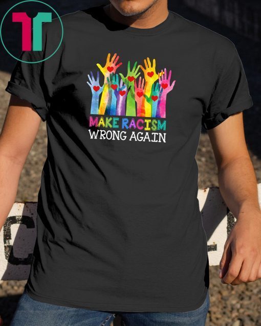 Make Racism Wrong Again T-Shirt Anti Hate Resist Anti Trump