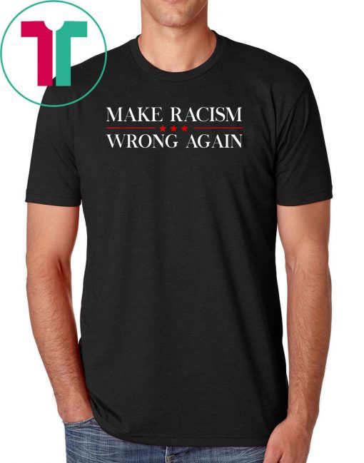 Make Racism Wrong Again T-Shirt Anti Hate Trump T-Shirt