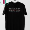 Make Racism Wrong Again T-Shirt Anti Hate Trump T-Shirt
