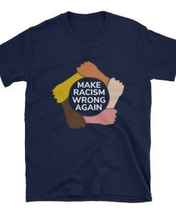 Make Racism Wrong Again T-Shirt Anti Racism Men Women Kids T-Shirt